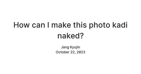 How Can I Make This Photo Kadi Naked Teletype