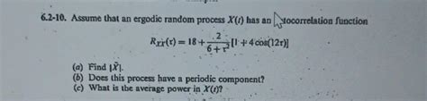 Solved 6 2 10 Assume That An Ergodic Random Process X T Chegg