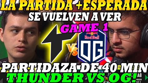 THUNDER AWAKEN VS OG GAME 1 BO3 LA PARTIDA MAS ESPERADA DEL TORNEO