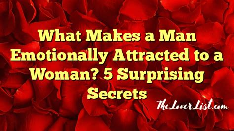 What Makes A Man Emotionally Attracted To A Woman 5 Surprising Secrets The Lover List