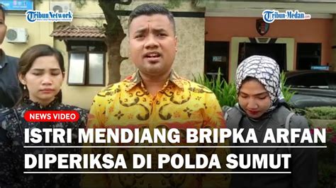 Didampingi Pengacara Istri Mendiang Bripka Arfan Saragih Diperiksa Di