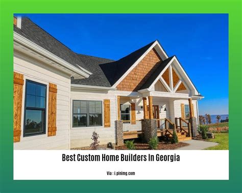 The Best Custom Home Builders In Georgia A Comprehensive Guide For