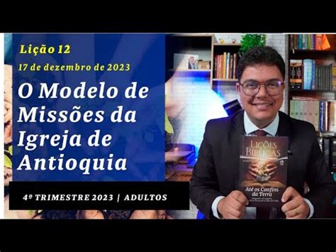 EBD Lição 12 4º Trimestre de 2023 O Modelo de Missões da Igreja de