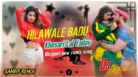 Hilawale Badu Bhojpuri Remix Song Dj Sandip Remix 2024 Youtube