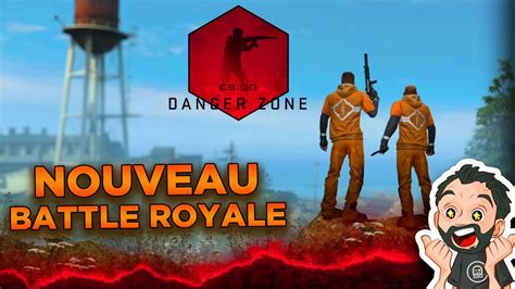 CS GO Danger Zone Un NOUVEAU Battle Royale Gameplay FR PC YouTube