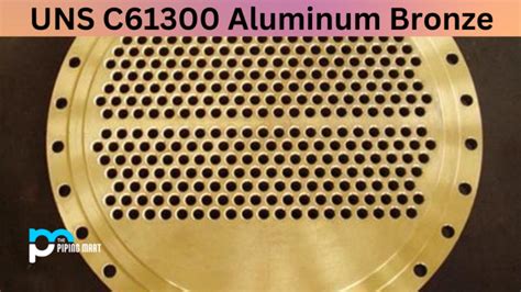 UNS C61300 Aluminum Bronze Composition Properties And Uses