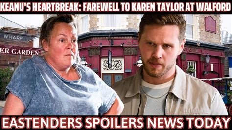 Eastenders Keanus Heartbreak Farewell To Karen Taylor At Walford After Six Years At Walford