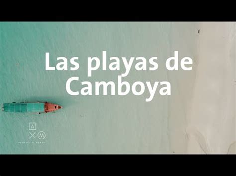 As Son Las Playas De Camboya K Alan Por El Mundo Camboya Youtube