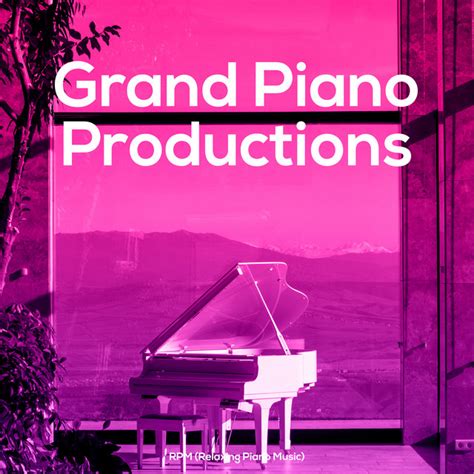 Grand Piano Productions Album By Rpm Relaxing Piano Music Spotify