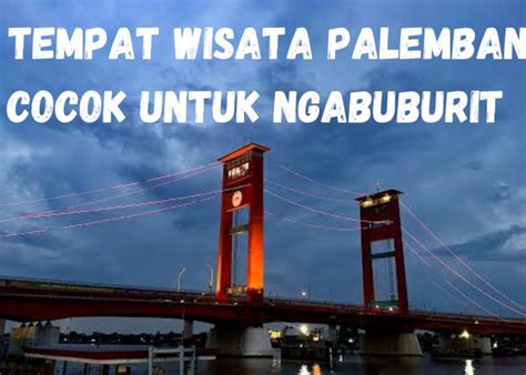 Kampung Gelam Surga Wisata Tersembunyi Disudut Kota Palembang