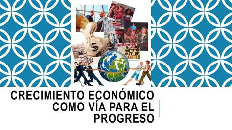 Crecimiento Economico Como Via Para El Progreso Ppt