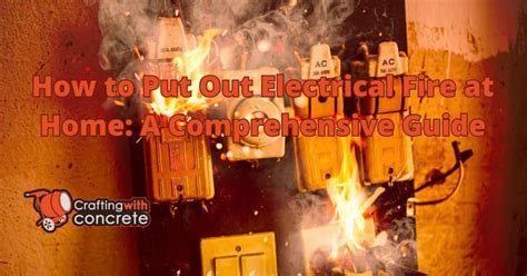 How To Put Out Electrical Fire At Home Craftingwithconcrete