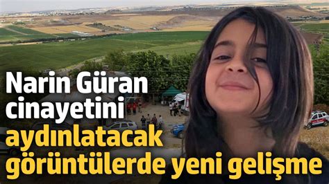 Narin Güran cinayetini aydınlatacak 30 dakikalık görüntüde yeni gelişme