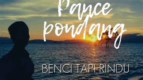 Lyric Pance Pondang Benci Tapi Rindu Youtube