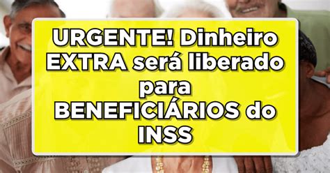 Urgente Dinheiro Extra Liberado Para Benefici Rios Inss