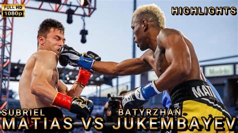 Subriel Matias Vs Batyrzhan Jukembayev Highlights Boxing Youtube