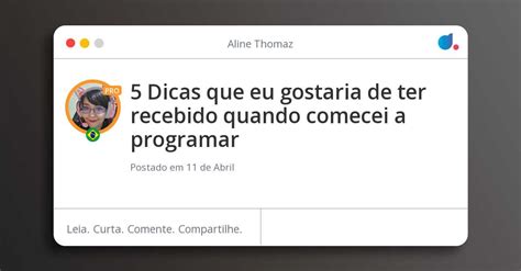 Dicas Que Eu Gostaria De Ter Recebido Quando Comecei A Programar