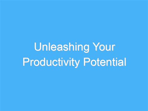 Unleashing Your Productivity Potential A B Motivation