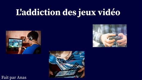 Exposé Daddiction De Jeux Vidéo Par Anas