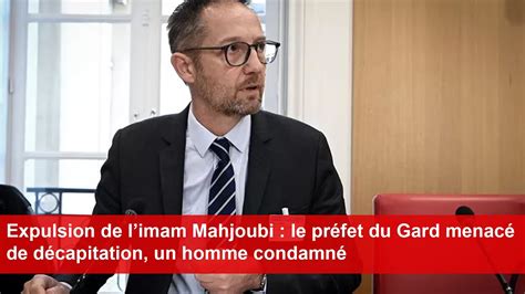 Expulsion De Limam Mahjoubi Le Pr Fet Du Gard Menac De D Capitation