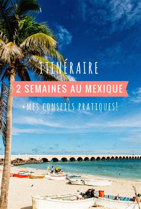 Semaines Au Mexique Itin Raire Jour Conseils Voyage