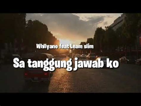 Whllyano Sa Tanggung Jawab Ko Feat Leam Slim Official Video Lirik