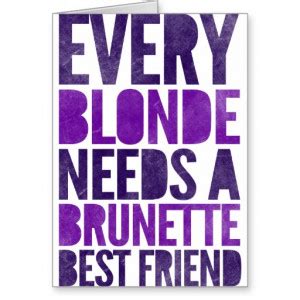 Every Brunette Needs A Blonde Best Friend Quotes Quotesgram