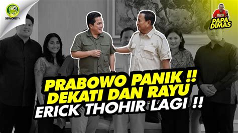 Papa Dimas Prabowo Panik Mulai Dekati Dan Rayu Erick Thohir Lagi