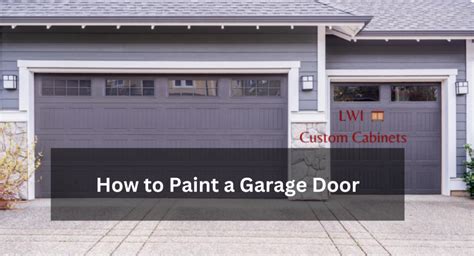 How To Paint A Garage Door Lwi Custom Cabinets