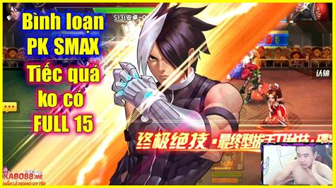 KOF98UMOL Bình loạn PK SMAX Lại ko có FULL 15 tuần này 2 tuần rồi