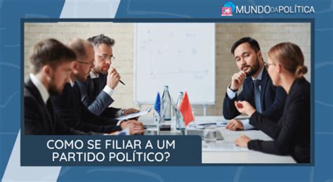 Saiba como se filiar a um Partido Político Mundo Da Política