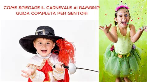 Come Spiegare Il Carnevale Ai Bambini Guida Completa Per Genitori