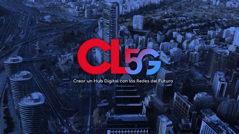 Chile 5g Mensajes Clave Para Crear Un Hub Con Las Redes Del Futuro Dpl News