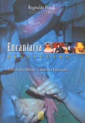 Encantaria Brasileira O Livro Dos Mestres Caboclos E Encantados - Encantaria Brasileira - Reginaldo Prandi