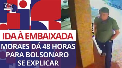 Moraes D Horas Para Bolsonaro Se Explicar Sobre Ida Embaixada Da