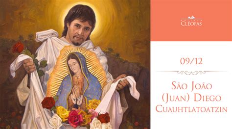 09 12 São João Juan Diego Cuauhtlatoatzin Cléofas