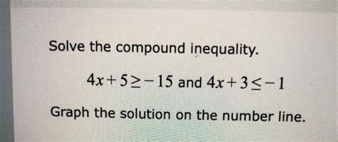 Solved Solve The Compound Inequality 4x5≥−15 And 4x3≤−1