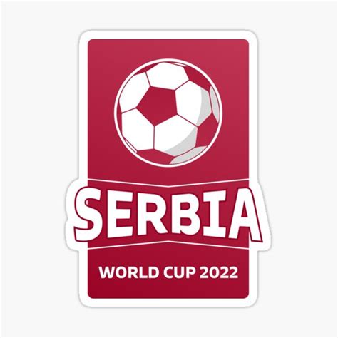 Serbia World Cup 2022 Sticker For Sale By Abdelhak Ouardi Redbubble