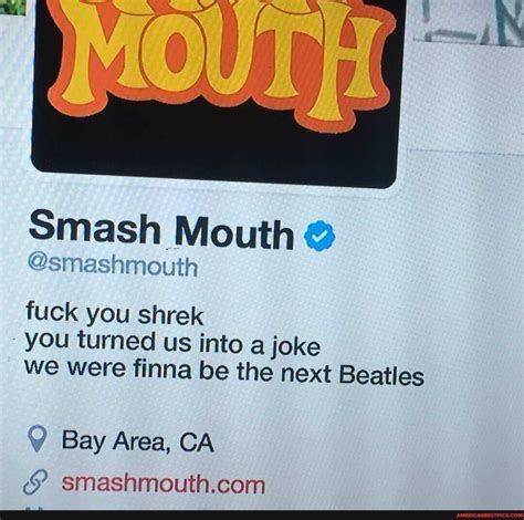 Smash Mouth Ms Inashimouth Fuck You Shrek You Turned Us Into A Joke We Were Finna Be The Next