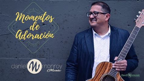 Momentos De Adoraci N Daniel Monroy Youtube