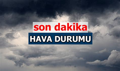 Hava Durumu Son Dak Ka Stanbul Ankara Zmir Hava Durumu Nas L