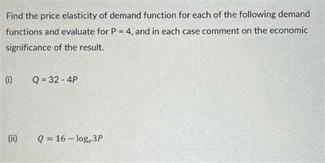 Solved Find The Price Elasticity Of Demand Funct Solutioninn