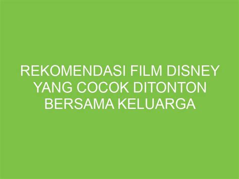 Rekomendasi Film Disney Yang Cocok Ditonton Bersama Keluarga Aikerja