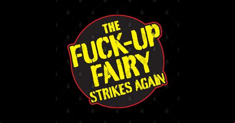 The Fuck Up Fairy Strikes Again Fuckup Fairy Sticker TeePublic