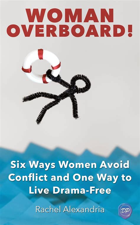 Woman Overboard Six Ways Women Avoid Conflict And One Way To Live