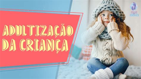 Adultização Das Crianças A Infância Descartada Youtube