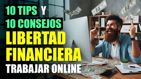 10 Tips 10 Consejos Para Lograr La Libertad Financiera 💰 Trabajando Online Youtube