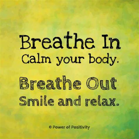 Breathe in calm your body breathe out smile and relax - Quote. - 101 QUOTES