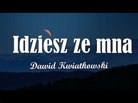 Dawid Kwiatkowski Idziesz Ze Mn Tekst Liryk Youtube