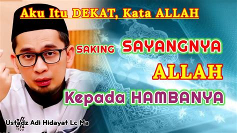 Besarnya Kasih Sayang Allah Kepada Hambanya Ustadz Adi Hidayat Lc Ma